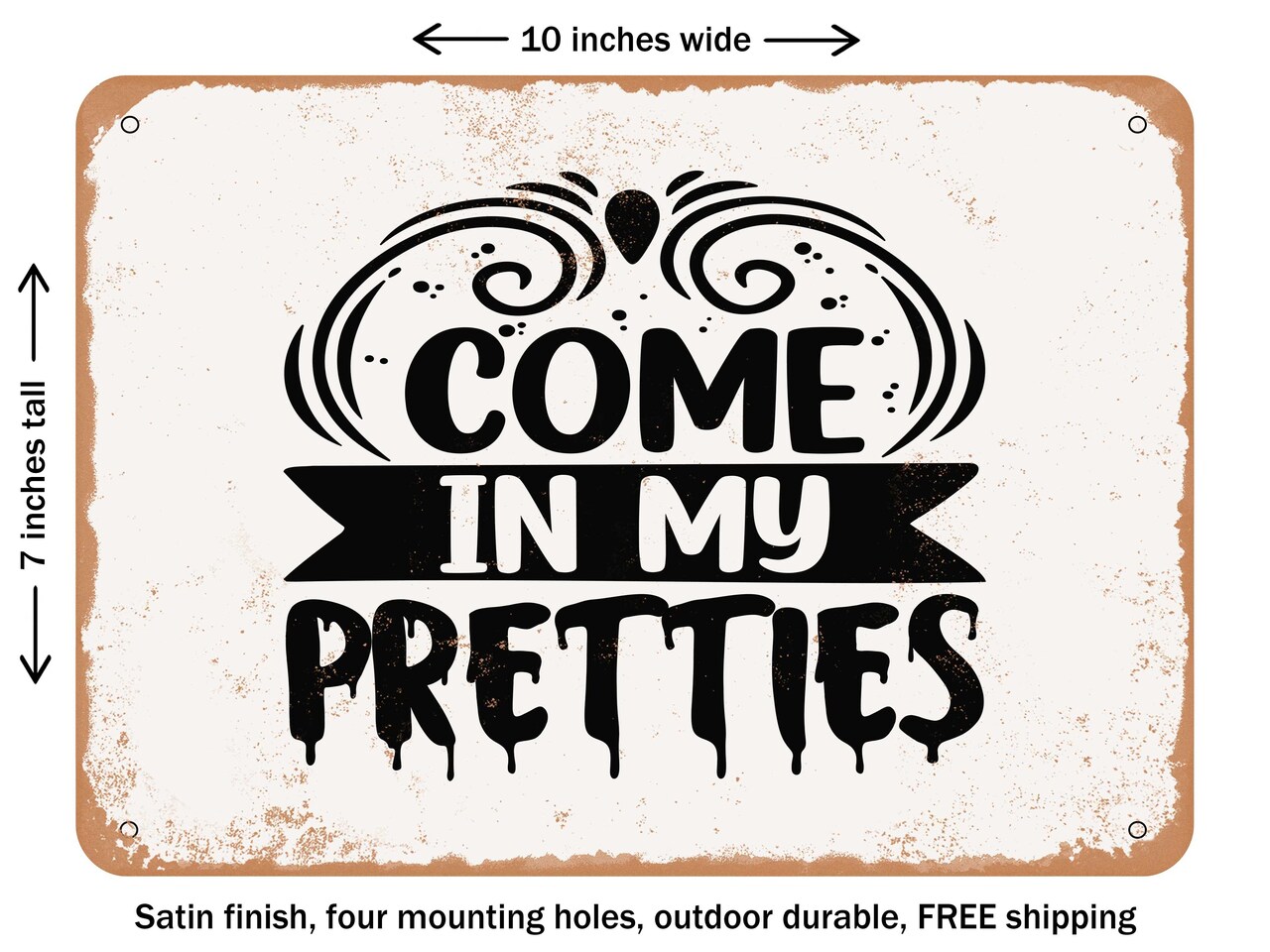 DECORATIVE METAL SIGN - Come In My Pretties - Vintage Rusty Look